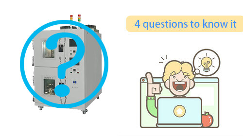 4 questions to help you better understand the high and low temperature chamber