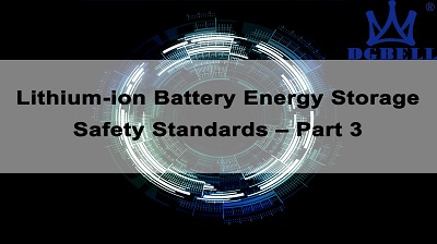 Lithium-ion Battery Energy Storage Safety Standards - Part 3